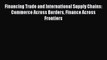 [PDF] Financing Trade and International Supply Chains: Commerce Across Borders Finance Across