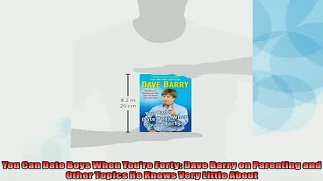 READ book You Can Date Boys When Youre Forty Dave Barry on Parenting and Other Topics He Knows FREE BOOOK ONLINE
