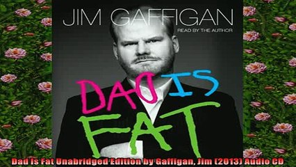 FREE DOWNLOAD  Dad Is Fat Unabridged Edition by Gaffigan Jim 2013 Audio CD  BOOK ONLINE
