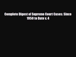 PDF Complete Digest of Supreme Court Cases: Since 1950 to Date v. 4  Read Online