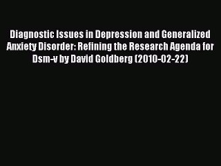 Read Diagnostic Issues in Depression and Generalized Anxiety Disorder: Refining the Research
