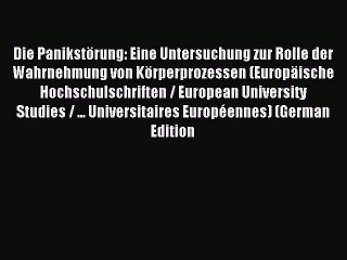 Read Die PanikstÃ¶rung: Eine Untersuchung zur Rolle der Wahrnehmung von KÃ¶rperprozessen (EuropÃ¤ische