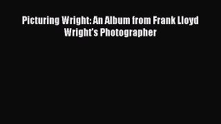 [PDF] Picturing Wright: An Album from Frank Lloyd Wright's Photographer [Read] Online