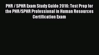 Read PHR / SPHR Exam Study Guide 2016: Test Prep for the PHR/SPHR Professional in Human Resources