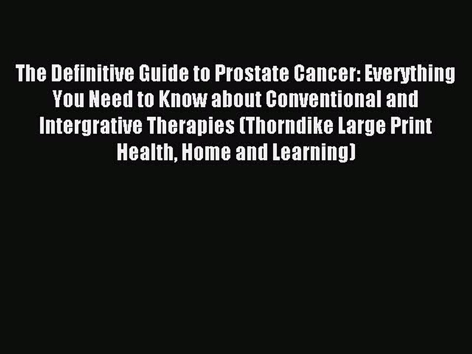 Read The Definitive Guide to Prostate Cancer: Everything You Need to Know about Conventional