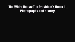[PDF] The White House: The President's Home in Photographs and History [Download] Online