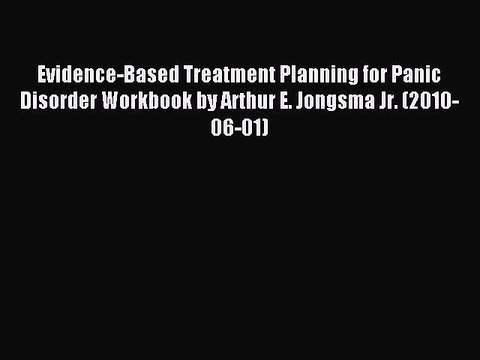 Read Evidence-Based Treatment Planning for Panic Disorder Workbook by Arthur E. Jongsma Jr.