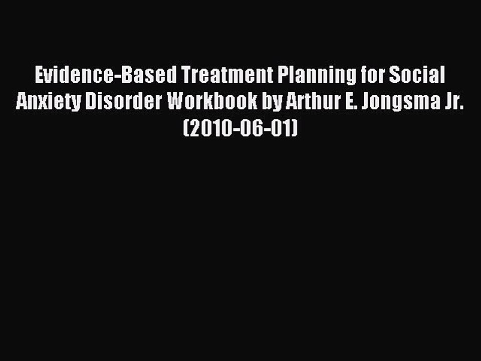 Download Evidence-Based Treatment Planning for Social Anxiety Disorder Workbook by Arthur E.