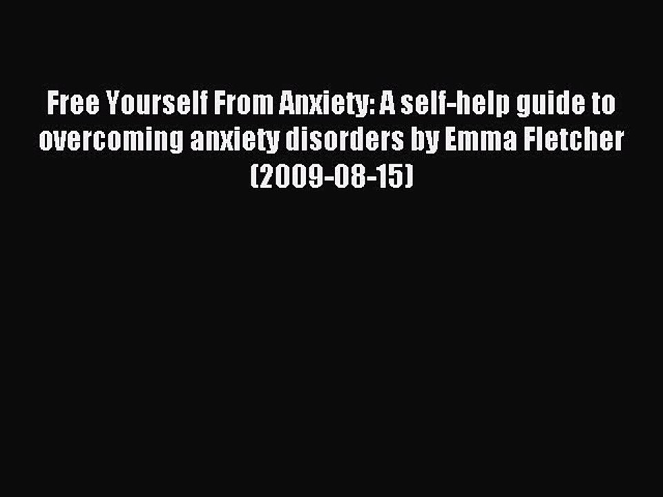 Read Free Yourself From Anxiety: A self-help guide to overcoming anxiety disorders by Emma