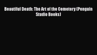 [PDF] Beautiful Death: The Art of the Cemetery (Penguin Studio Books) [Read] Full Ebook