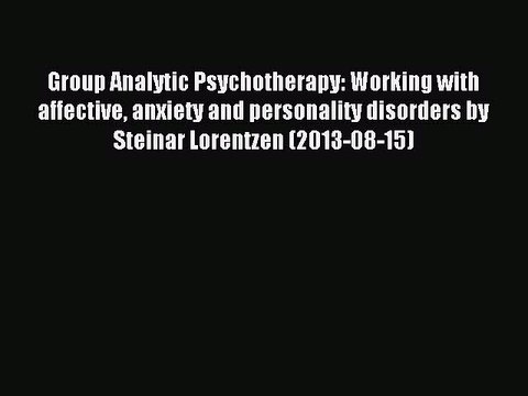 Read Group Analytic Psychotherapy: Working with affective anxiety and personality disorders