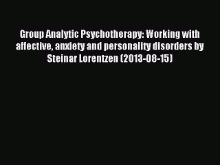 Read Group Analytic Psychotherapy: Working with affective anxiety and personality disorders