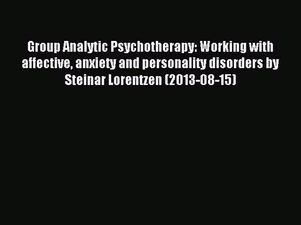 Read Group Analytic Psychotherapy: Working with affective anxiety and personality disorders
