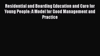 Read Residential and Boarding Education and Care for Young People: A Model for Good Management