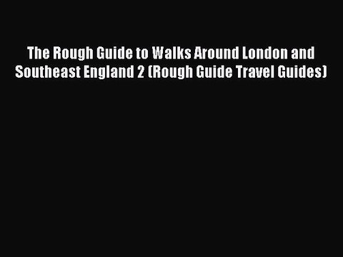 Read The Rough Guide to Walks Around London and Southeast England 2 (Rough Guide Travel Guides)
