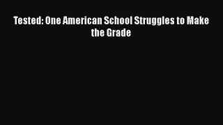 Read Tested: One American School Struggles to Make the Grade Ebook Free