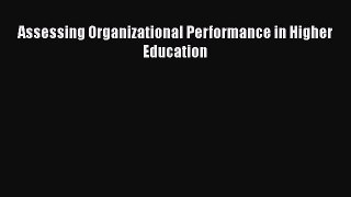 Read Assessing Organizational Performance in Higher Education Ebook Free