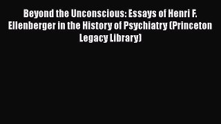 [PDF] Beyond the Unconscious: Essays of Henri F. Ellenberger in the History of Psychiatry (Princeton