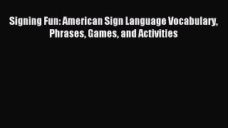 Read Signing Fun: American Sign Language Vocabulary Phrases Games and Activities ebook textbooks