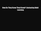Download How Do They Know They Know?: Evaluating Adult Learning PDF Online