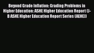 Read Beyond Grade Inflation: Grading Problems in Higher Education: ASHE Higher Education Report