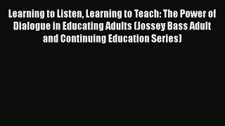 Read Learning to Listen Learning to Teach: The Power of Dialogue in Educating Adults (Jossey