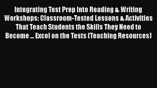 Read Integrating Test Prep Into Reading & Writing Workshops: Classroom-Tested Lessons & Activities