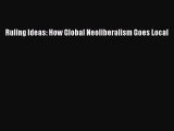 [PDF] Ruling Ideas: How Global Neoliberalism Goes Local Download Online