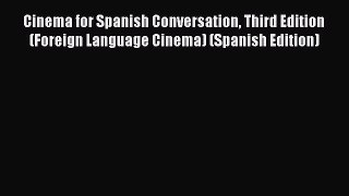 Read Cinema for Spanish Conversation Third Edition (Foreign Language Cinema) (Spanish Edition)