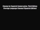 Read Cinema for Spanish Conversation Third Edition (Foreign Language Cinema) (Spanish Edition)