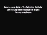 Read Book Landscape & Nature: The Definitive Guide for Serious Digital Photographers (Digital
