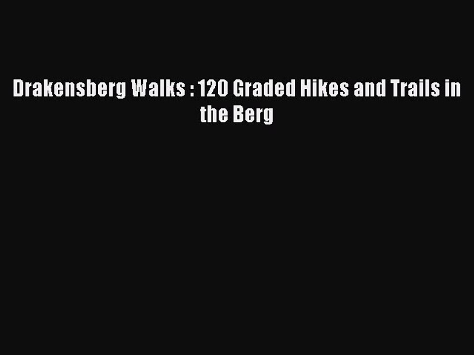 Read Drakensberg Walks : 120 Graded Hikes and Trails in the Berg Ebook Online