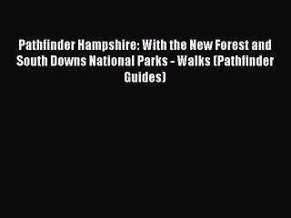 Download Pathfinder Hampshire: With the New Forest and South Downs National Parks - Walks (Pathfinder