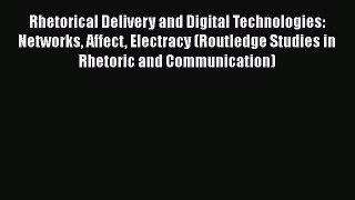 Download Book Rhetorical Delivery and Digital Technologies: Networks Affect Electracy (Routledge