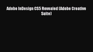 Read Book Adobe InDesign CS5 Revealed (Adobe Creative Suite) E-Book Free