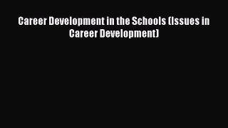 Read Career Development in the Schools (Issues in Career Development) Ebook Free
