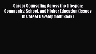 Read Career Counseling Across the Lifespan: Community School and Higher Education (Issues in