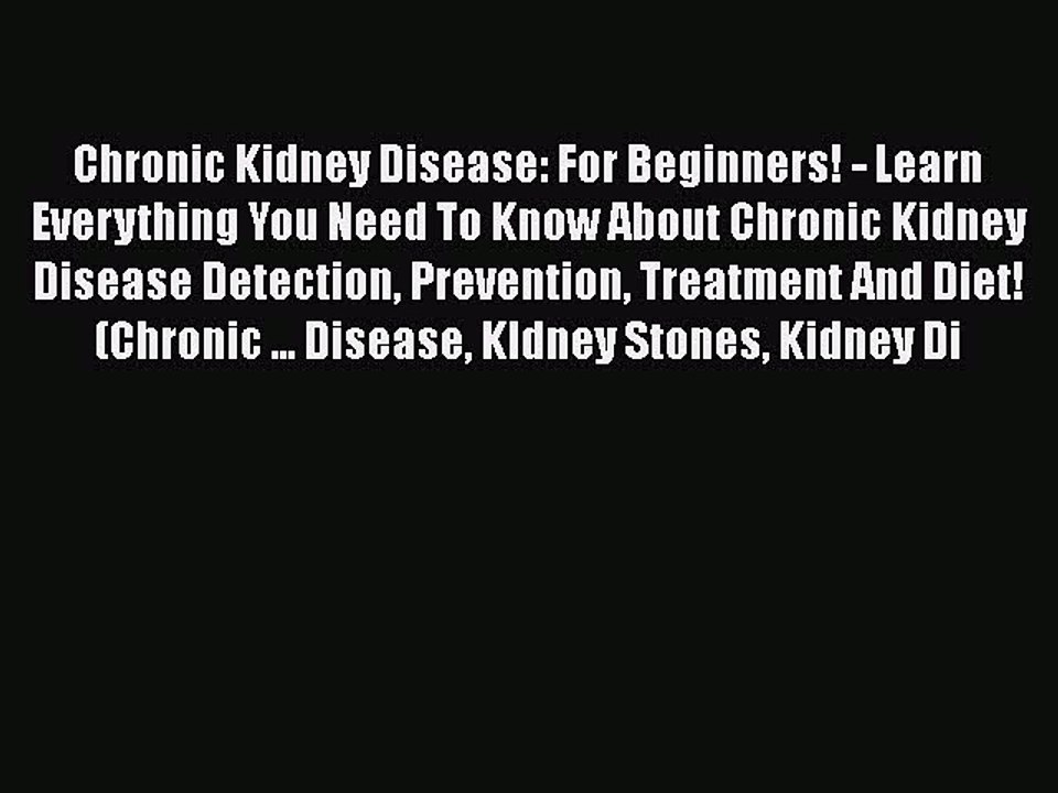 [PDF] Chronic Kidney Disease: For Beginners! - Learn Everything You Need To Know About Chronic