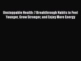 [PDF] Unstoppable Health: 7 Breakthrough Habits to Feel  Younger Grow Stronger and Enjoy More