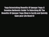 [Online PDF] Yoga Astonishing Benefits Of Iyengar Yoga: A Genuine Authentic Guide To Unlocking