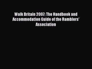 Read Walk Britain 2007: The Handbook and Accommodation Guide of the Ramblers' Association Ebook