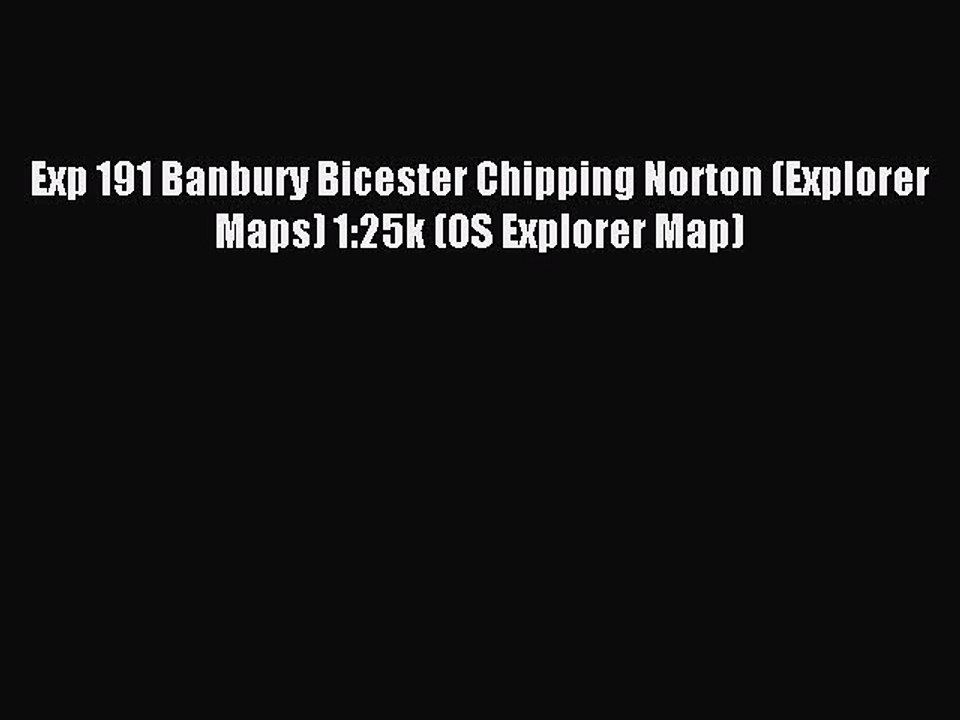 Download Exp 191 Banbury Bicester Chipping Norton (Explorer Maps) 1:25k (OS Explorer Map) PDF