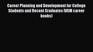 Read Career Planning and Development for College Students and Recent Graduates (VGM career