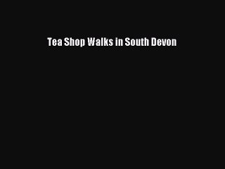 Download Tea Shop Walks in South Devon Ebook Online