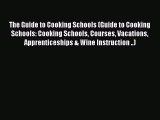 Read The Guide to Cooking Schools (Guide to Cooking Schools: Cooking Schools Courses Vacations