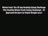 Read Whole Food: The 30 day Healthy Eating Challenge (The Healthy Whole Foods Eating Challenge