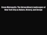 Read Books Green Metropolis: The Extraordinary Landscapes of New York City as Nature History