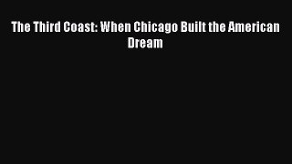 Read Books The Third Coast: When Chicago Built the American Dream E-Book Free