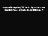 Read Books Ghosts of Gettysburg VII: Spirits Apparitions and Haunted Places of the Battlefield