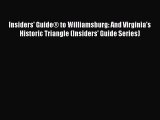 Read Books Insiders' GuideÂ® to Williamsburg: And Virginia's Historic Triangle (Insiders' Guide